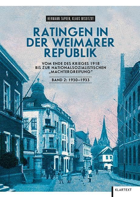 Ratingen in der Weimarer Republik. Bd.2 Vom Ende des Krieges 1918 bis zur nationalsozialistischen "Machtergreifung". 1930-1933