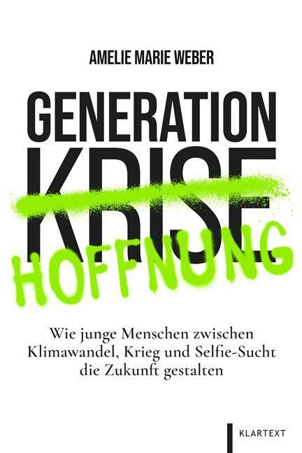 Generation Hoffnung Wie junge Menschen zwischen Klimawandel, Krieg und Selfie-Sucht die Zukunft gestalten